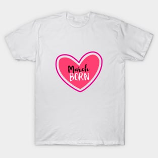 March Born Birthday month March heart T-Shirt